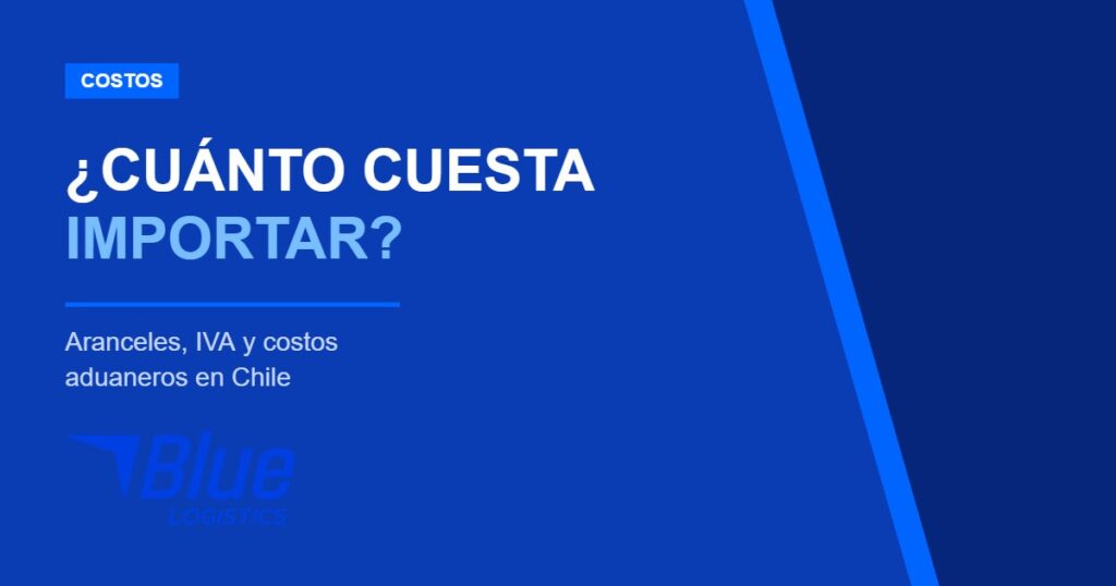 Cuánto cuesta importar a Chile: aranceles y costos aduaneros – Blue Logistics
