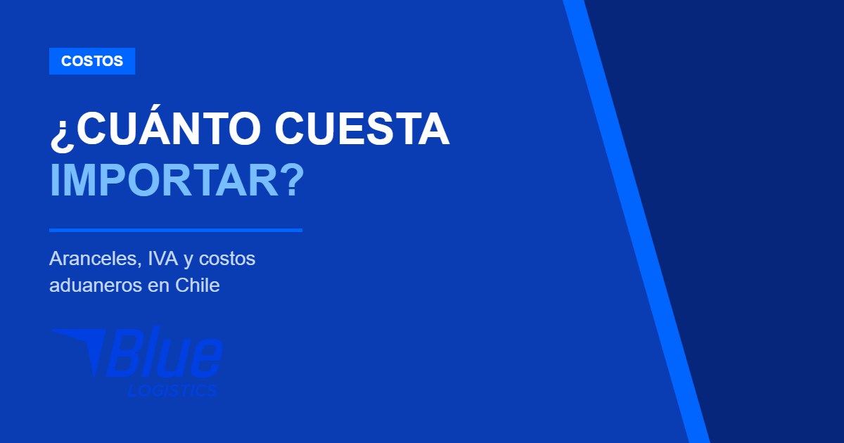 Cuánto cuesta importar a Chile: aranceles y costos aduaneros – Blue Logistics
