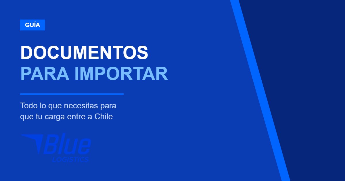 Documentos necesarios para importar a Chile – Blue Logistics